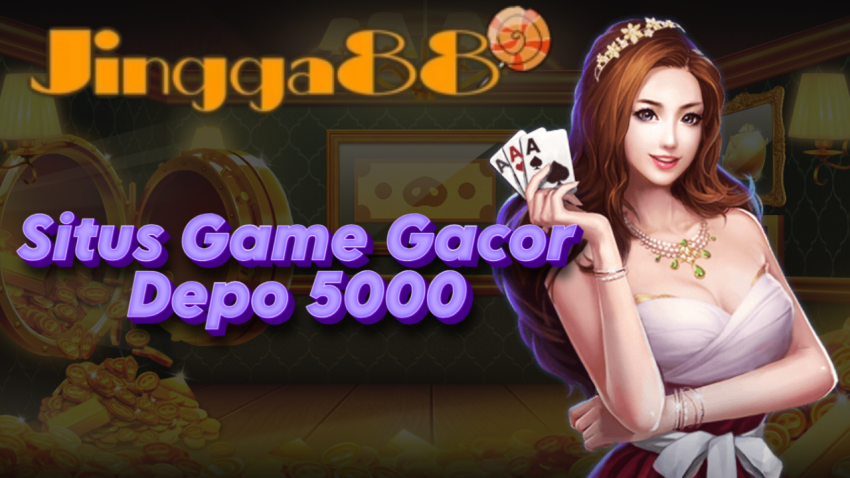 Situs Game Gacor Depo 5000